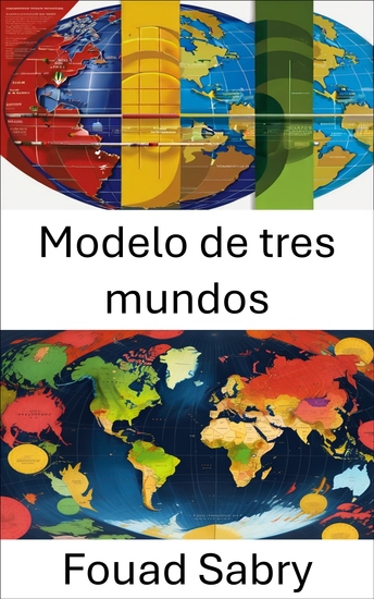 Modelo de tres mundos - Explorando los marcos políticos globales y sus implicaciones - cover