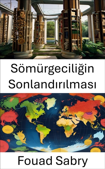 Sömürgeciliğin Sonlandırılması - Küresel Yönetimdeki Güç Dinamiklerinin Açığa Çıkarılması - cover