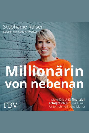 Millionärin von nebenan - Wie erfüllt UND finanziell erfolgreich geht – als Frau Unternehmerin und Mutter - cover