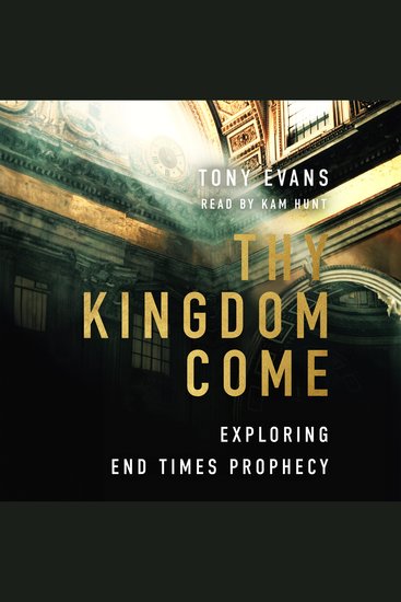 Thy Kingdom Come - Exploring End Times Prophecy - cover