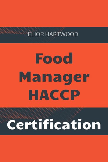Food Manager - HACCP Certification - Mastering HACCP Food Manager Exam 2024-2025: Ace the Test on Your First Attempt | 200+ Practice Questions | Realistic Scenarios and Detailed Answer Explanations - cover