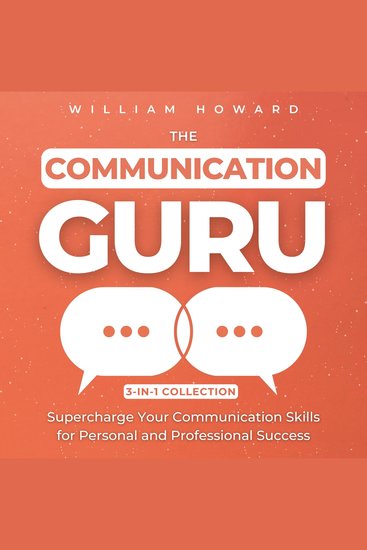 The Communication Guru 3-in-1 Collection - Supercharge Your Communication Skills for Personal and Professional Success - cover