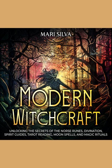 Modern Witchcraft: Unlocking the Secrets of the Norse Runes Divination Spirit Guides Tarot Reading Moon Spells and Magic Rituals - cover