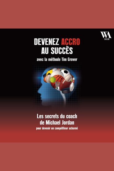 Devenez accro au succès avec la méthode Tim Grover - Les secrets du coach de Michael Jordan - cover