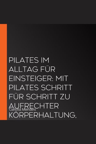 Pilates im Alltag für Einsteiger: Mit Pilates Schritt für Schritt zu aufrechter Körperhaltung verbesserter Beweglichkeit und neuem Lebensgefühl - cover