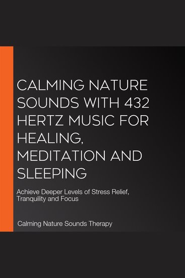 Calming Nature Sounds with 432 Hertz Music for Healing Meditation and Sleeping - Achieve Deeper Levels of Stress Relief Tranquility and Focus - cover