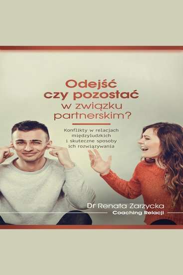 Odejść czy pozostać w związku partnerskim? - Konflikty w relacjach międzyludzkich i skuteczne sposoby ich rozwiązywania - cover
