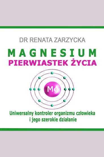 MAGNESIUM - pierwiastek życia i jego tajniki Uniwersalny kontroler organizmu człowieka i jego szerokie działanie - cover