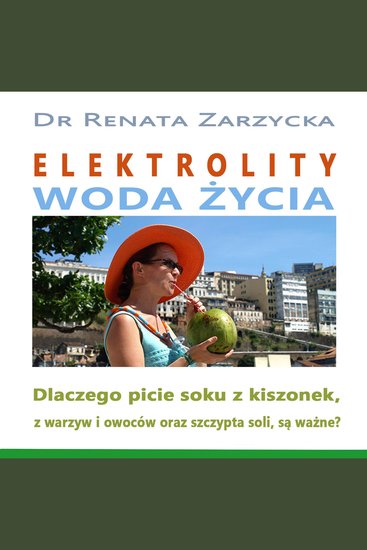 Elektrolity Woda życia Dlaczego picie soków z kiszonek z warzyw i owoców oraz szczypta soki są ważne? - cover