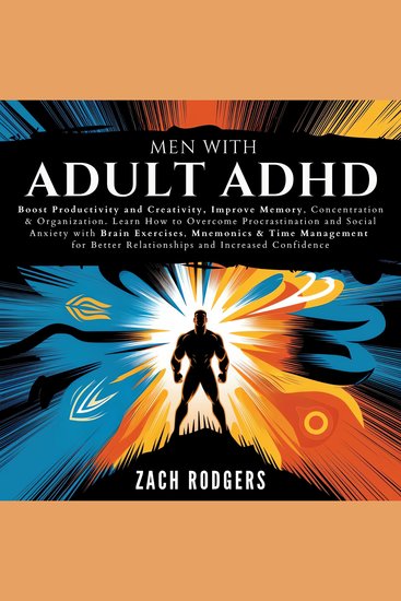 Men with Adult ADHD - Boost Productivity and Creativity Improve Memory Concentration & Organization Learn How to Overcome Procrastination and Social Anxiety with Brain Exercises Mnemonics & Time Management for Better Relationships and Increased Confidence - cover