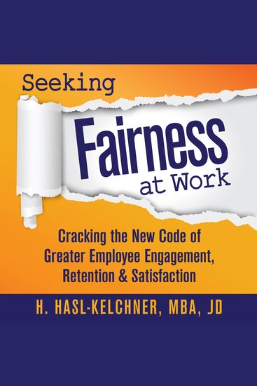 Seeking Fairness at Work - Cracking the New Code of Greater Employee Engagement Retention & Satisfaction - cover
