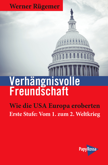 Verhängnisvolle Freundschaft - Wie die USA Europa eroberten Erste Stufe: Vom 1 zum 2 Weltkrieg - cover