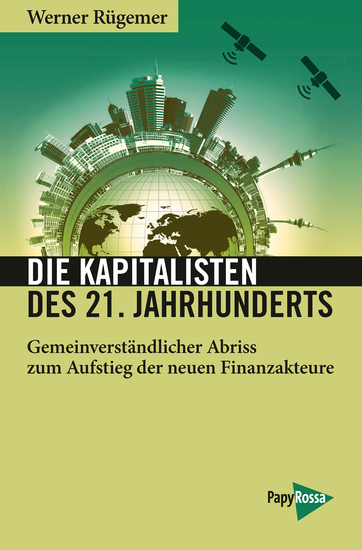 Die Kapitalisten des 21 Jahrhunderts - Gemeinverständlicher Abriss zum Aufstieg der neuen Finanzakteure - cover