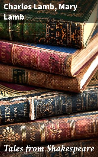 Tales from Shakespeare - Timeless tales retold: Classic Shakespeare adaptations for young readers and literary enthusiasts - cover