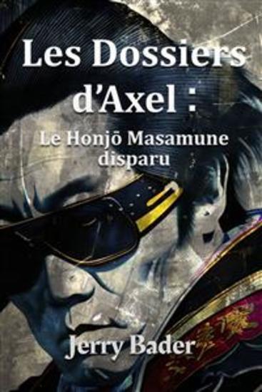 Les Dossiers D'axel : Le Honjō Masamune Disparu - cover