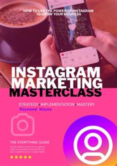 Instagram Marketing Masterclass - Strategy - Implementation -Mastery - cover