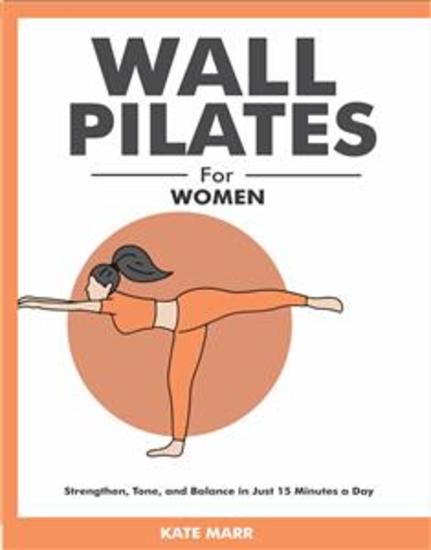 Wall Pilates for Women - Strengthen Tone and Balance in Just 15 Minutes a Day - cover