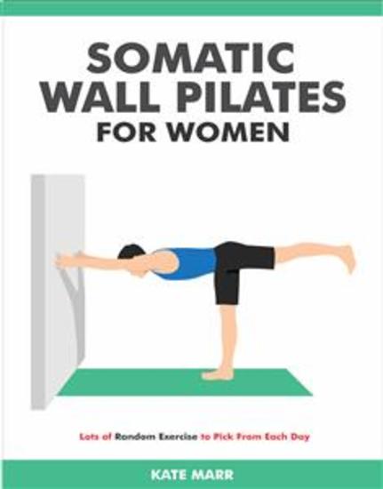 Somatic Wall Pilates For Women - Lots of Random Exercise to Pick From Each Day - cover