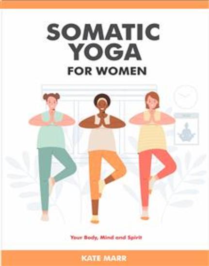 Somatic Yoga For Women - Your Body Mind and Spirit - cover