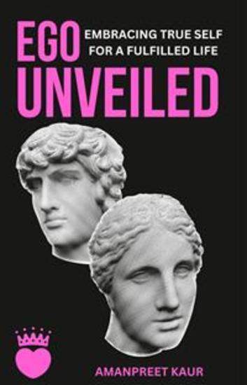 Ego Unveiled: Embracing True Self for a Fulfilled Life - cover