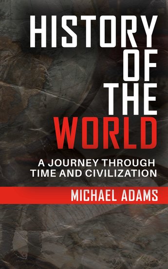 History of the World - A Journey Through Time and Civilization - cover