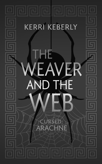 The Weaver and the Web - An Arachne Retelling - cover