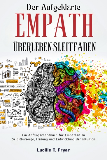 Der Überlebensleitfaden für aufgeklärte Empathen - Ein Anfängerhandbuch für Empathen zur Selbstfürsorge Heilung und Entwicklung der Intuition - cover