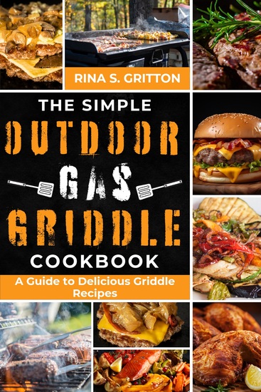 The Simple Outdoor Gas Griddle Cookbook - A Guide to Delicious Griddle Recipes - cover