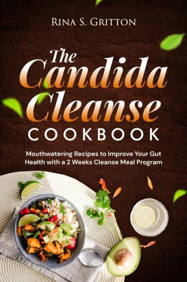 The Candida Cleanse Cookbook - Mouthwatering Recipes to Improve Your Gut Health with a 2 Weeks Cleanse Meal Program - cover