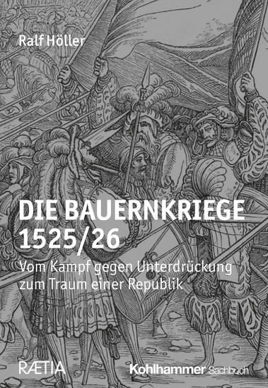 Die Bauernkriege 1525 26 - Vom Kampf gegen Unterdrückung zum Traum einer Republik - cover