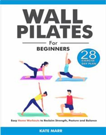 Wall Pilates For Beginners - Easy Home Workouts to Reclaim Strength Posture and Balance (28 Day Exercise Plan) - cover