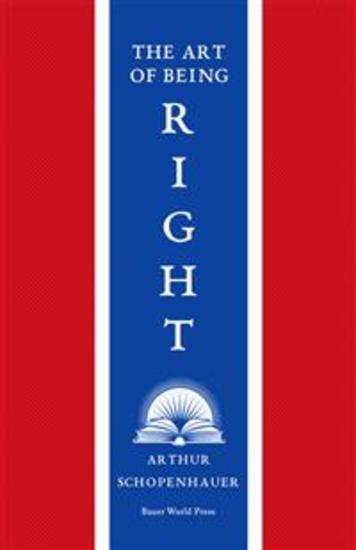 The Art of Being Right - 38 Ways to Win an Argument - cover