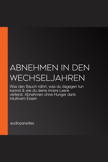 Abnehmen in den Wechseljahren - Was den Bauch nährt was du dagegen tun kannst & wie du deine innere Leere verlierst Abnehmen ohne Hunger dank intuitivem Essen - cover
