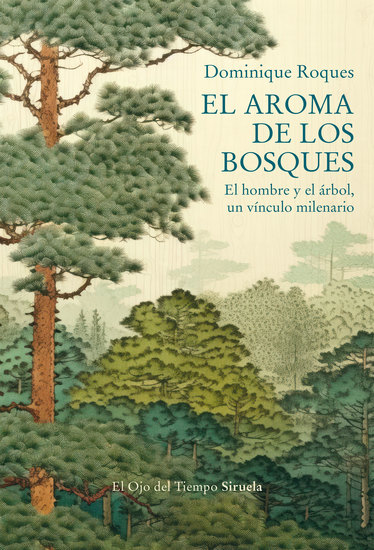 El aroma de los bosques - El hombre y el árbol un vínculo milenario - cover