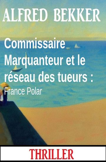 Commissaire Marquanteur et le réseau des tueurs : France Polar - cover