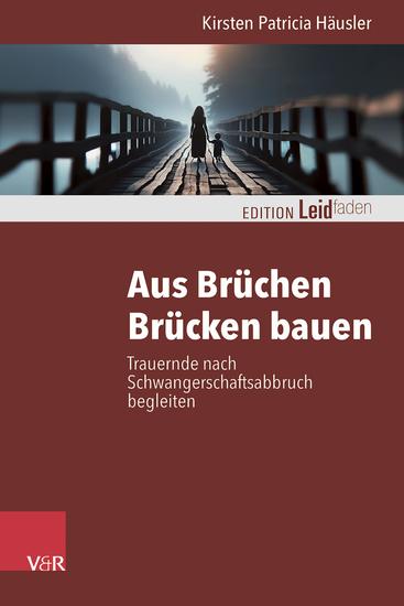 Aus Brüchen Brücken bauen - Trauernde nach Schwangerschaftsabbruch begleiten - cover