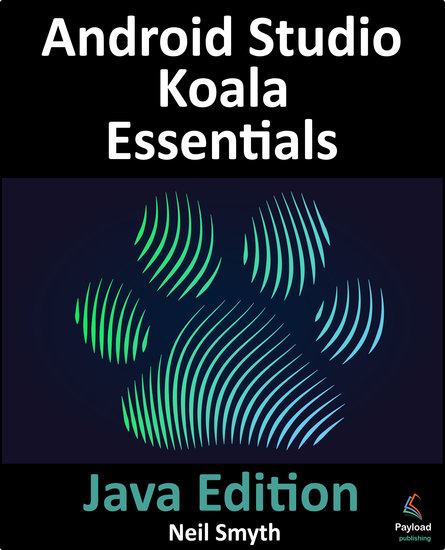 Android Studio Koala Essentials - Java Edition - A guide to developing Android apps using Android Studio Koala Feature Drop and Java - cover
