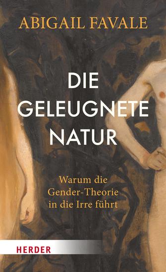 Die geleugnete Natur - Warum die Gender-Theorie in die Irre führt - cover