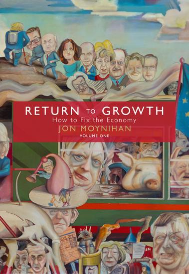 Return to Growth Volume One - How to Fix the Economy - cover