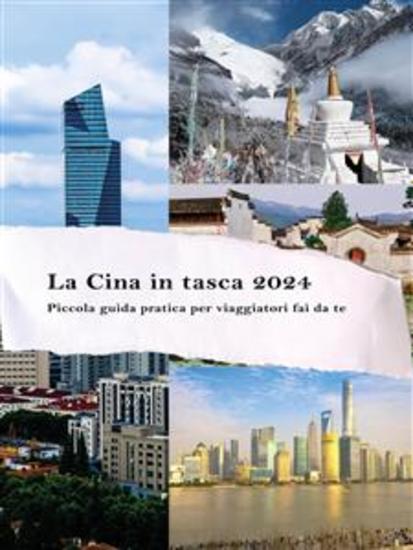 La Cina in tasca 2024 - Guida pratica per viaggiatori fai da te studenti e manager in viaggio di lavoro: app prenotazioni spostamenti pagamenti e tutto quanto c’è da sapere per preparare un viaggio nel Paese del dragone - cover
