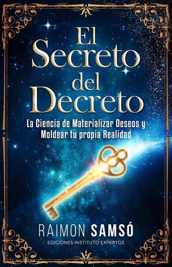 El Secreto del Decreto - La Ciencia de Materializar Deseos y Moldear tu propia Realidad - cover