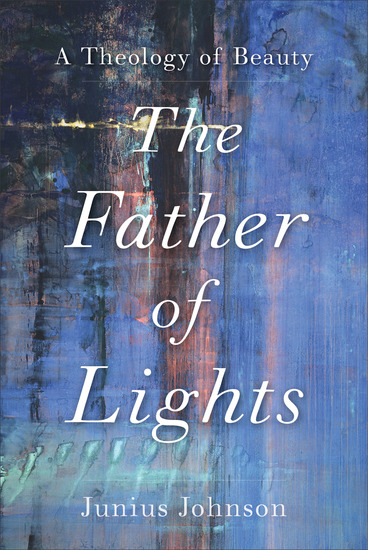 The Father of Lights (Theology for the Life of the World) - A Theology of Beauty - cover