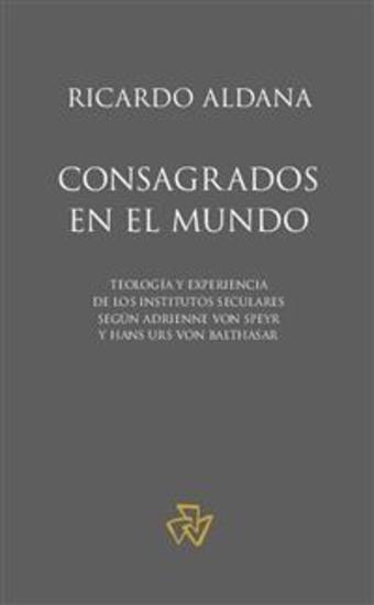 Consagrados en el mundo - Teología y experiencia de los Institutos Seculares según Adrienne von Speyr y Hans Urs von Balthasar - cover