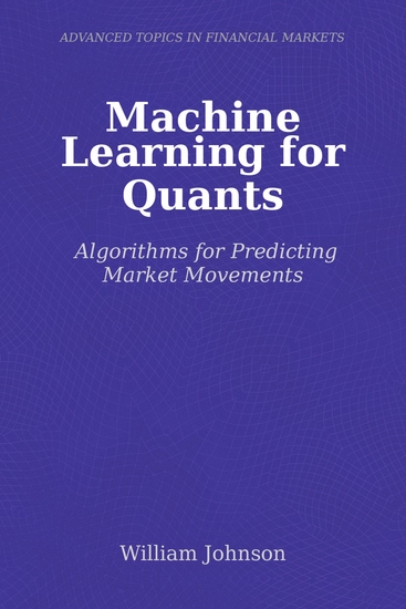 Machine Learning for Quants - Algorithms for Predicting Market Movements - cover