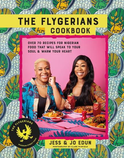The Flygerians Cookbook - 65 recipes for Nigerian food that will speak to your soul & warm your heart - cover