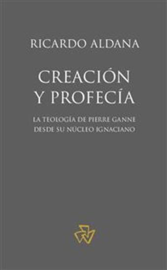 Creación y profecía - La teología de Pierre Ganne desde su núcleo ignaciano - cover