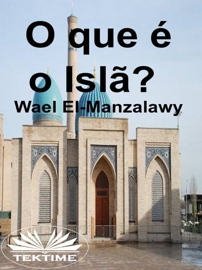 O Que É O Islã? - Por Wael El-Manzalawy - cover