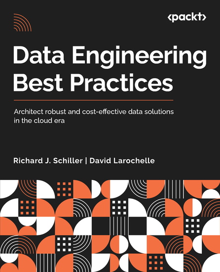 Data Engineering Best Practices - Architect robust and cost-effective data solutions in the cloud era - cover
