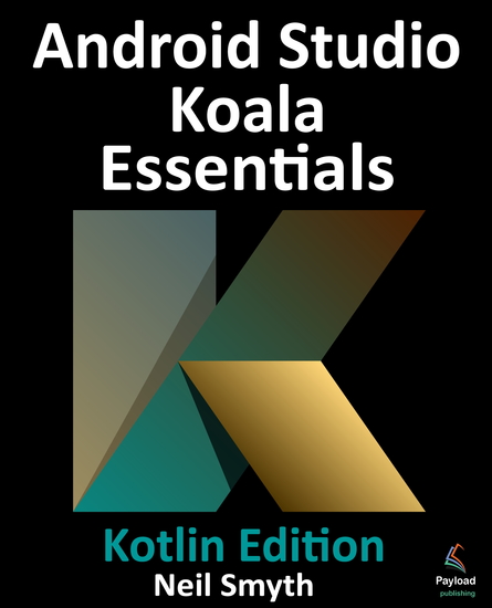Android Studio Koala Essentials - Kotlin Edition - Developing Android Apps Using Android Studio Koala Feature Drop and Kotlin - cover