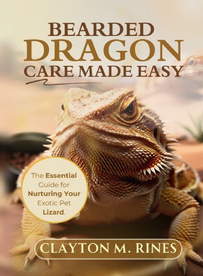 Bearded Dragon Care Made Easy - The Essential Guide for Nurturing Your Exotic Pet Lizard - cover